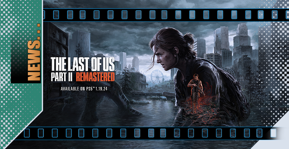 Console Yourself: ‘The Last of Us’ gets Updated and Remastered…